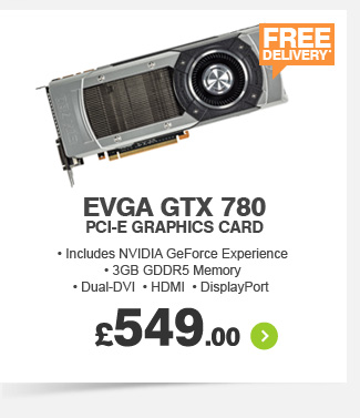 EVGA GTX 780 PCI-E Graphics Card - £549.99