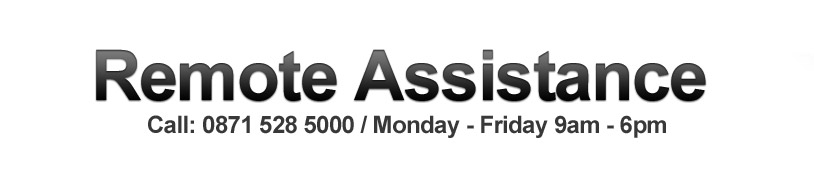 Remote Assistance - Call 0871 528 5000 Monday-Saturday 9am-6pm